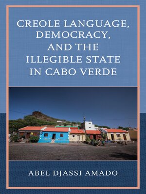 cover image of Creole Language, Democracy, and the Illegible State in Cabo Verde
